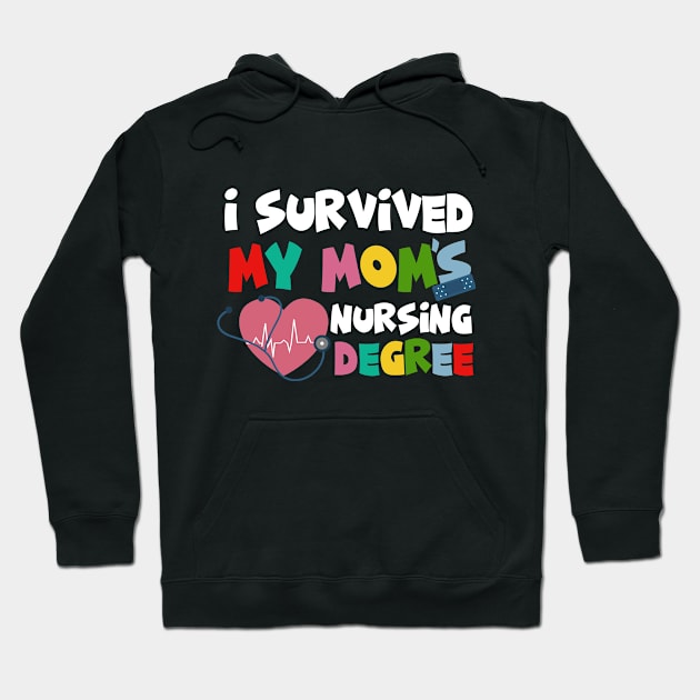 I Survived My Moms Nursing Degree Hoodie by irenelopezz